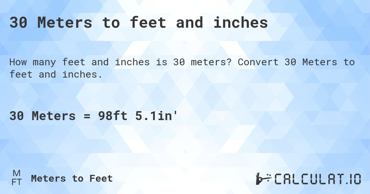 30 Meters to feet and inches. Convert 30 Meters to feet and inches.
