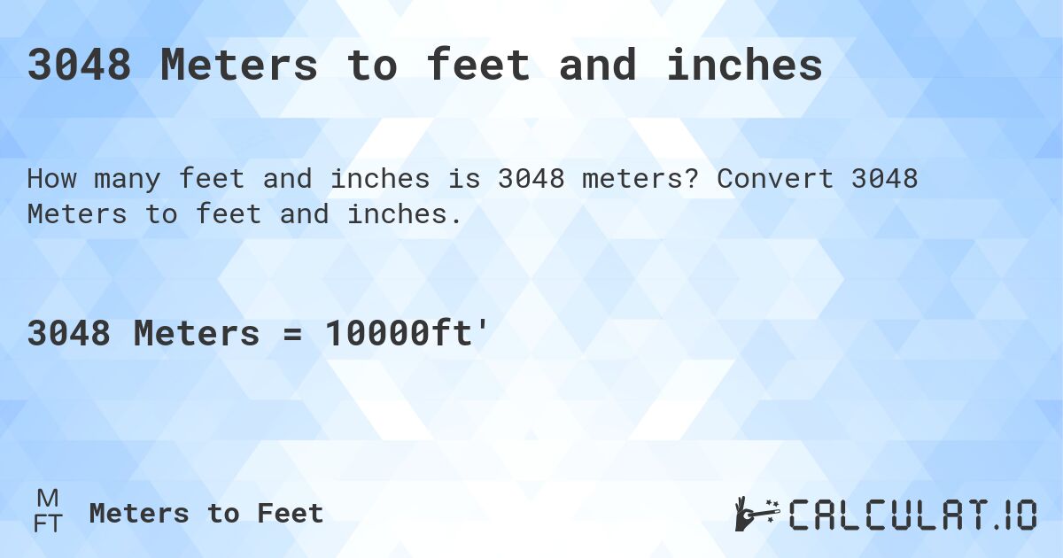 3048 Meters to feet and inches. Convert 3048 Meters to feet and inches.