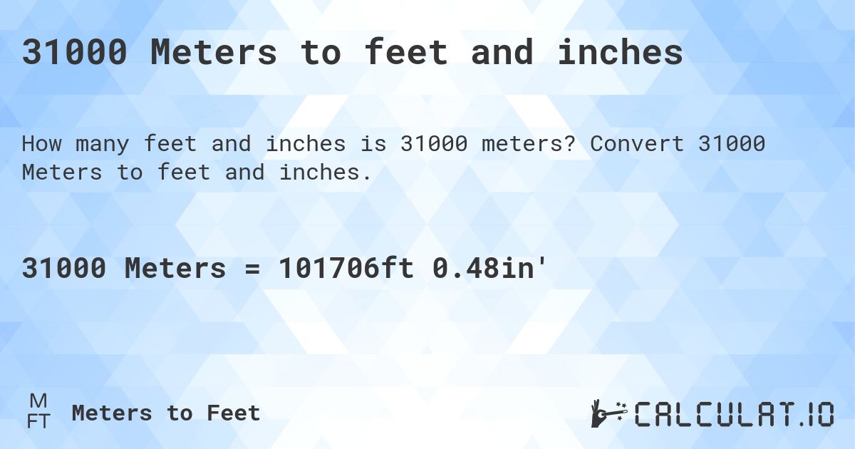 31000 Meters to feet and inches. Convert 31000 Meters to feet and inches.