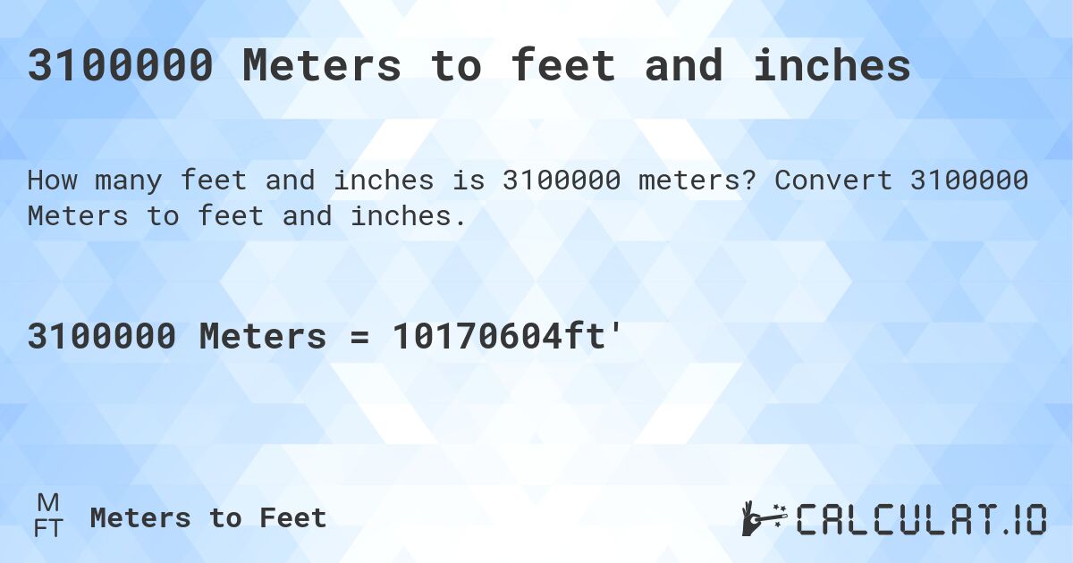 3100000 Meters to feet and inches. Convert 3100000 Meters to feet and inches.