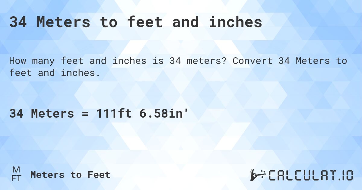 34 Meters to feet and inches. Convert 34 Meters to feet and inches.