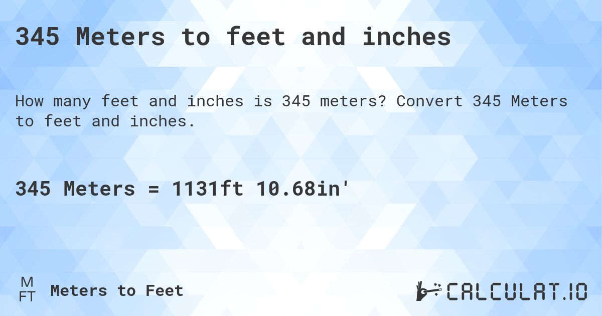345 Meters to feet and inches. Convert 345 Meters to feet and inches.