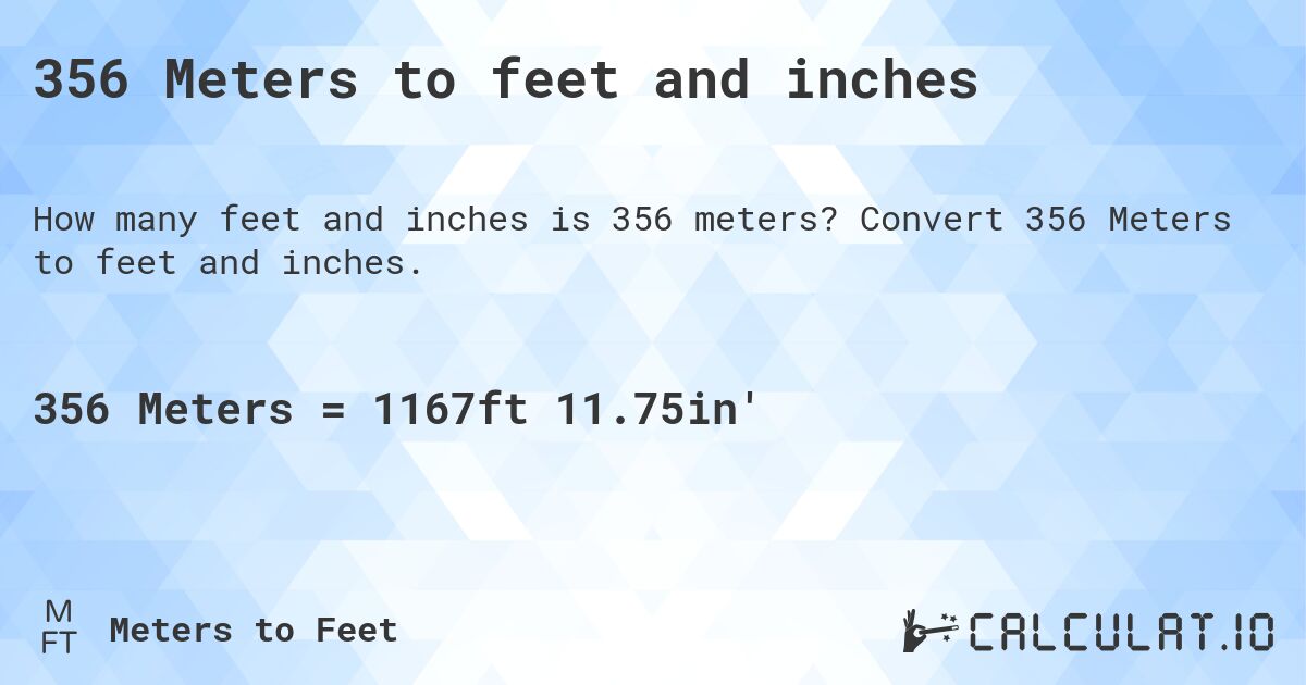 356 Meters to feet and inches. Convert 356 Meters to feet and inches.