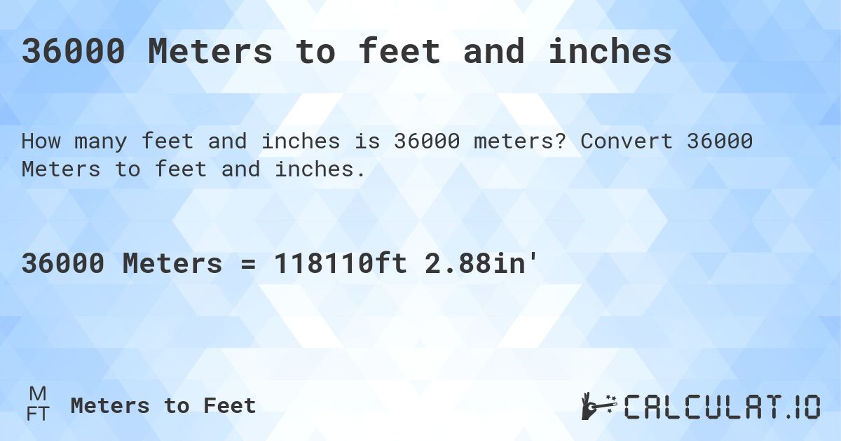 36000 Meters to feet and inches. Convert 36000 Meters to feet and inches.