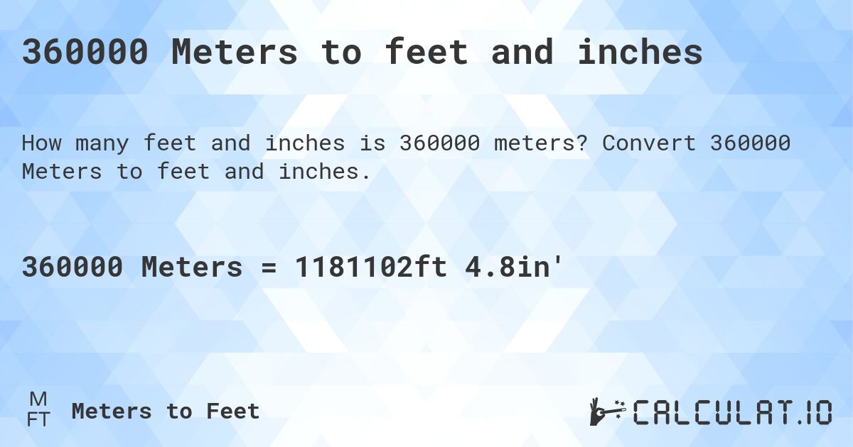 360000 Meters to feet and inches. Convert 360000 Meters to feet and inches.