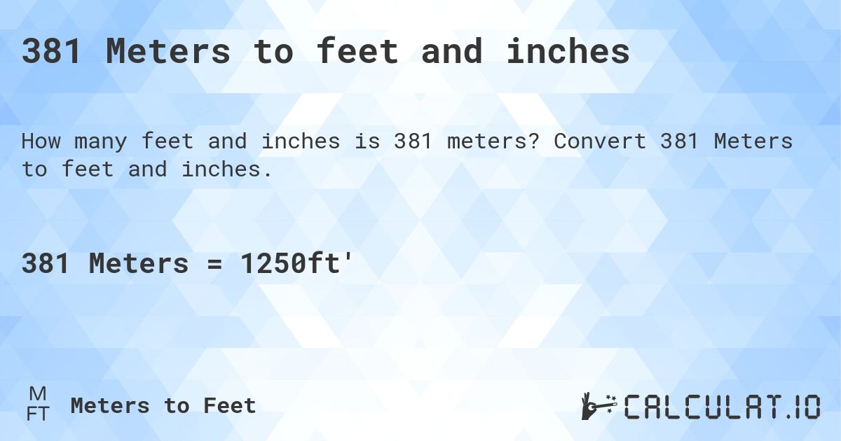 381 Meters to feet and inches. Convert 381 Meters to feet and inches.