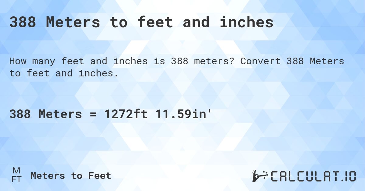 388 Meters to feet and inches. Convert 388 Meters to feet and inches.