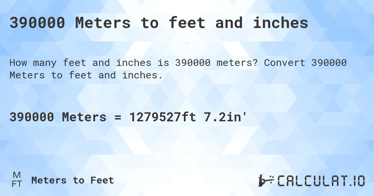 390000 Meters to feet and inches. Convert 390000 Meters to feet and inches.