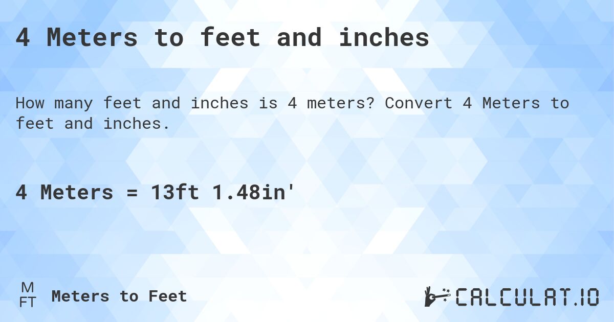 4 Meters to feet and inches. Convert 4 Meters to feet and inches.