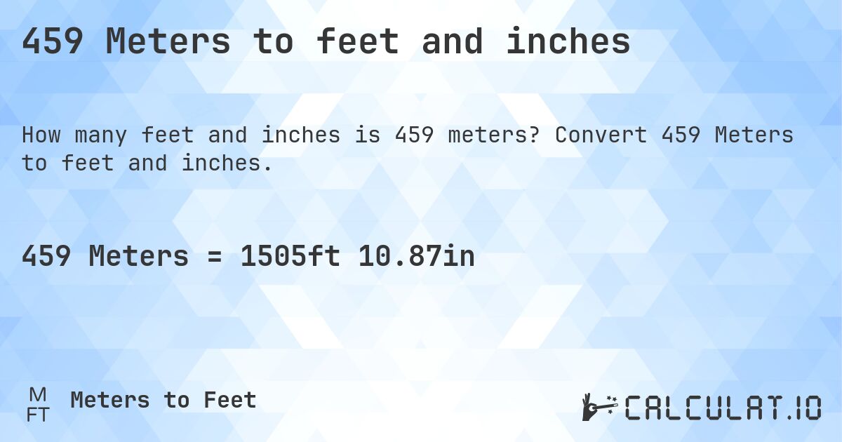 459 Meters to feet and inches. Convert 459 Meters to feet and inches.