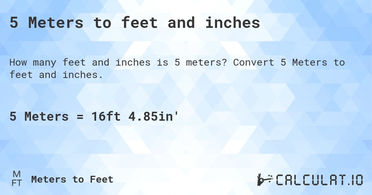 5 Meters to feet and inches. Convert 5 Meters to feet and inches.