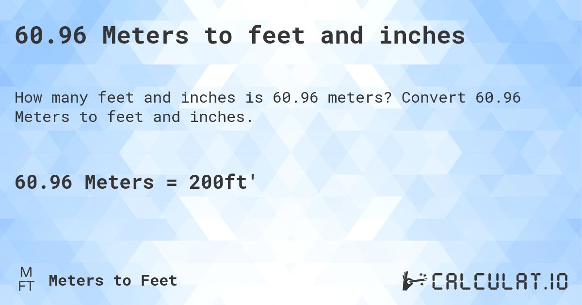 60.96 Meters to feet and inches. Convert 60.96 Meters to feet and inches.