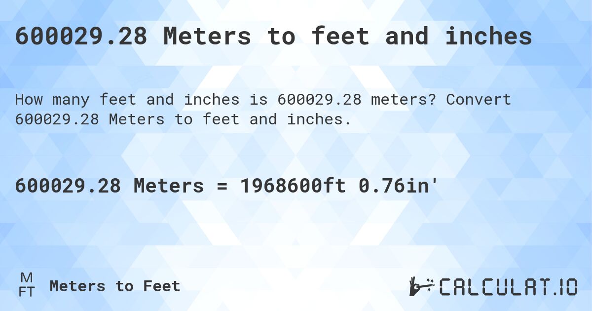 600029.28 Meters to feet and inches. Convert 600029.28 Meters to feet and inches.