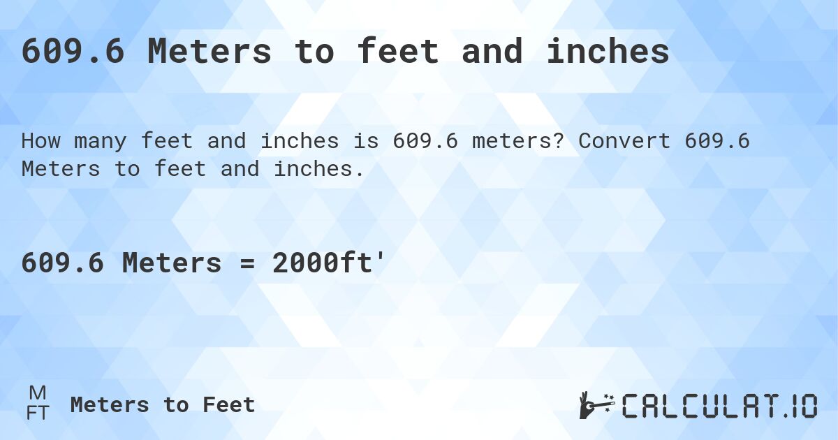 609.6 Meters to feet and inches. Convert 609.6 Meters to feet and inches.