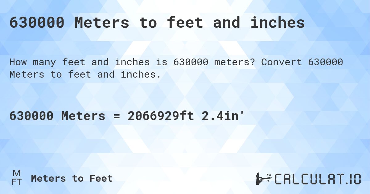 630000 Meters to feet and inches. Convert 630000 Meters to feet and inches.