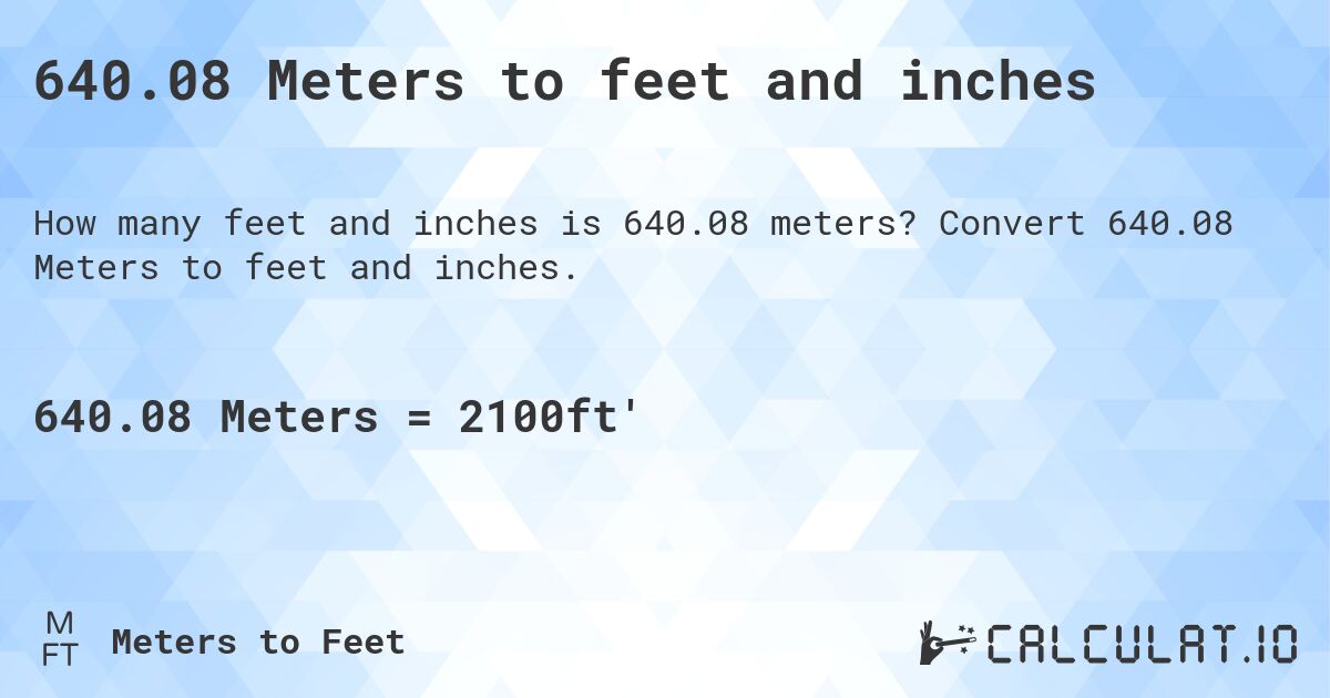 640.08 Meters to feet and inches. Convert 640.08 Meters to feet and inches.