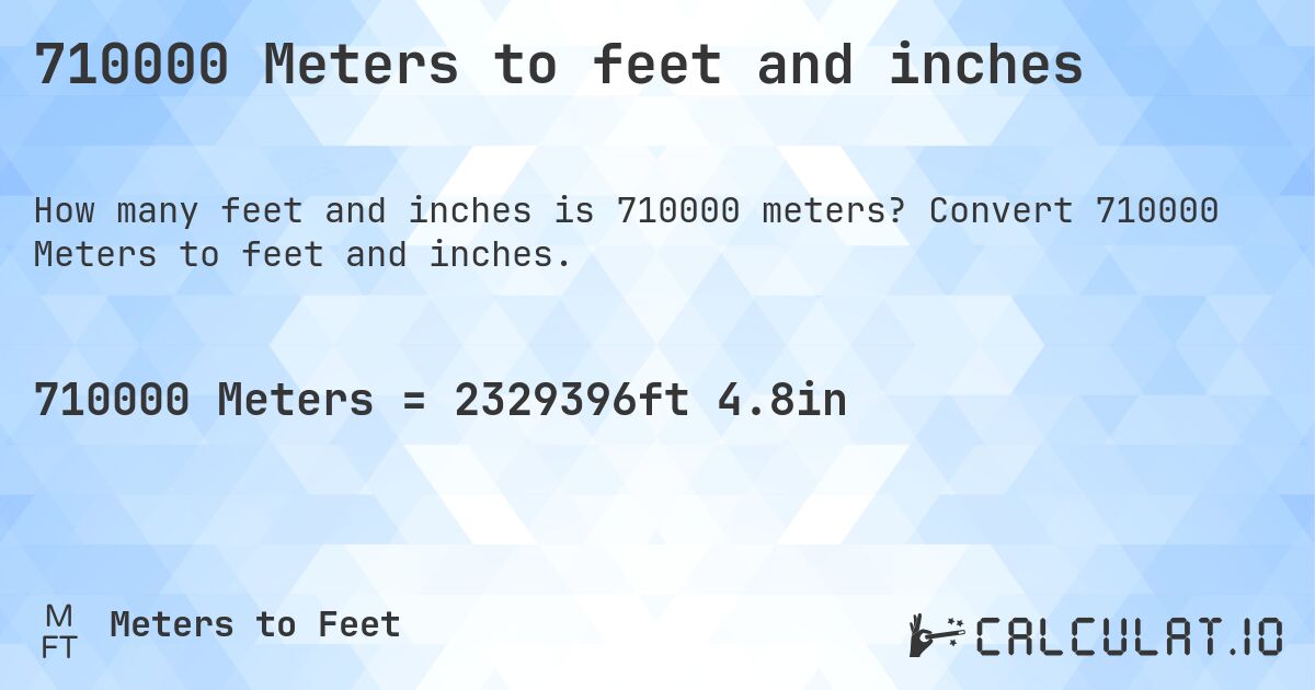 710000 Meters to feet and inches. Convert 710000 Meters to feet and inches.