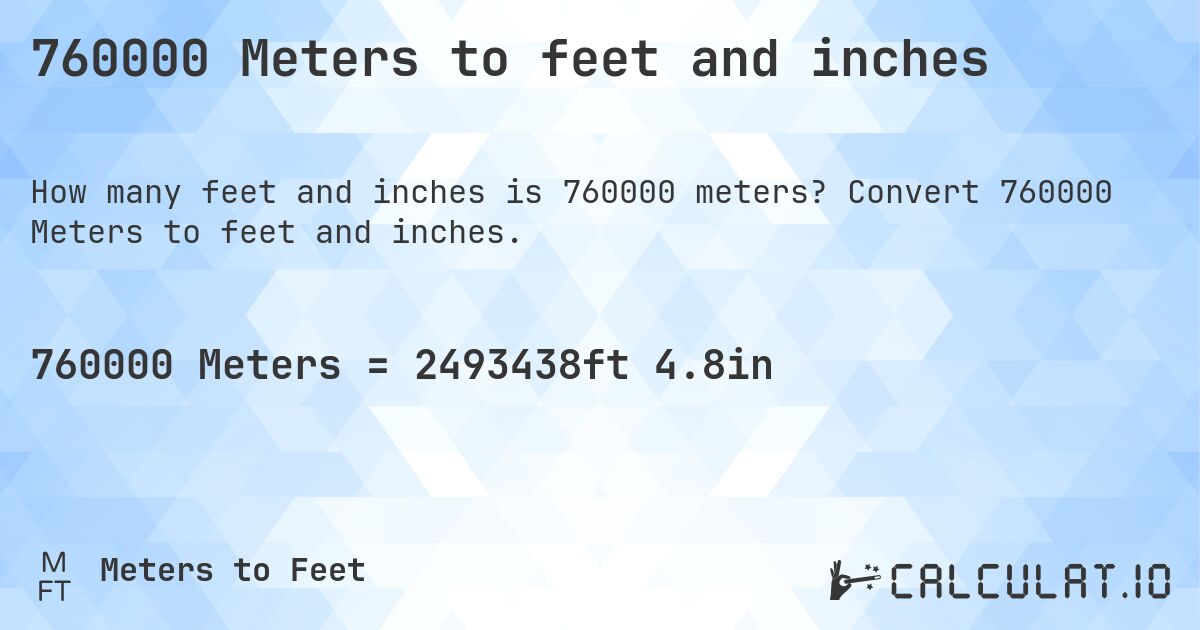 760000 Meters to feet and inches. Convert 760000 Meters to feet and inches.