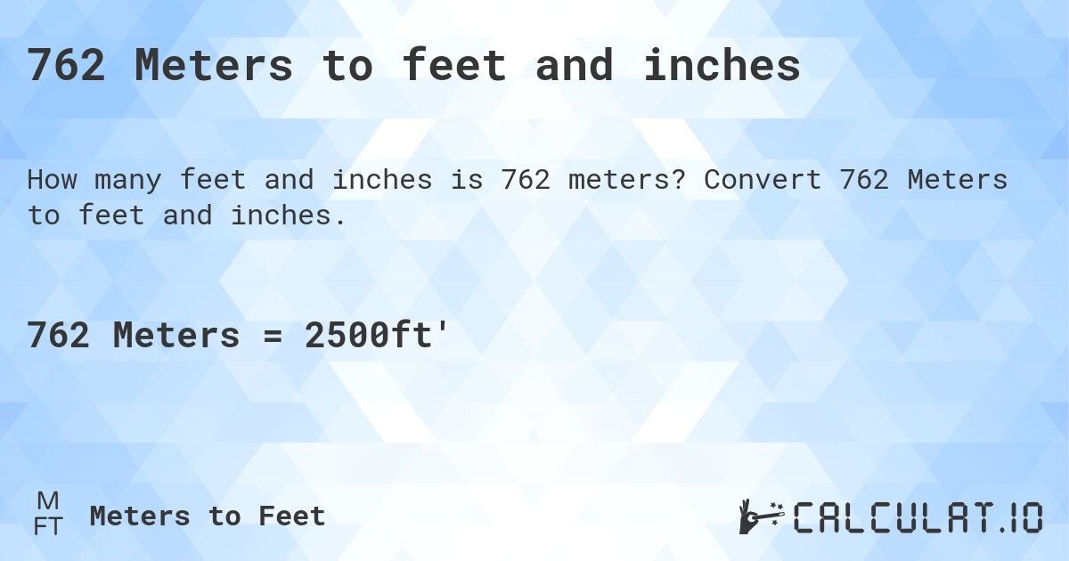 762 Meters to feet and inches. Convert 762 Meters to feet and inches.