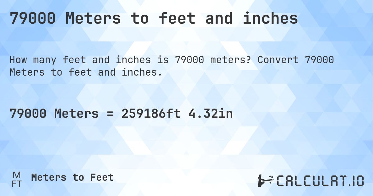 79000 Meters to feet and inches. Convert 79000 Meters to feet and inches.