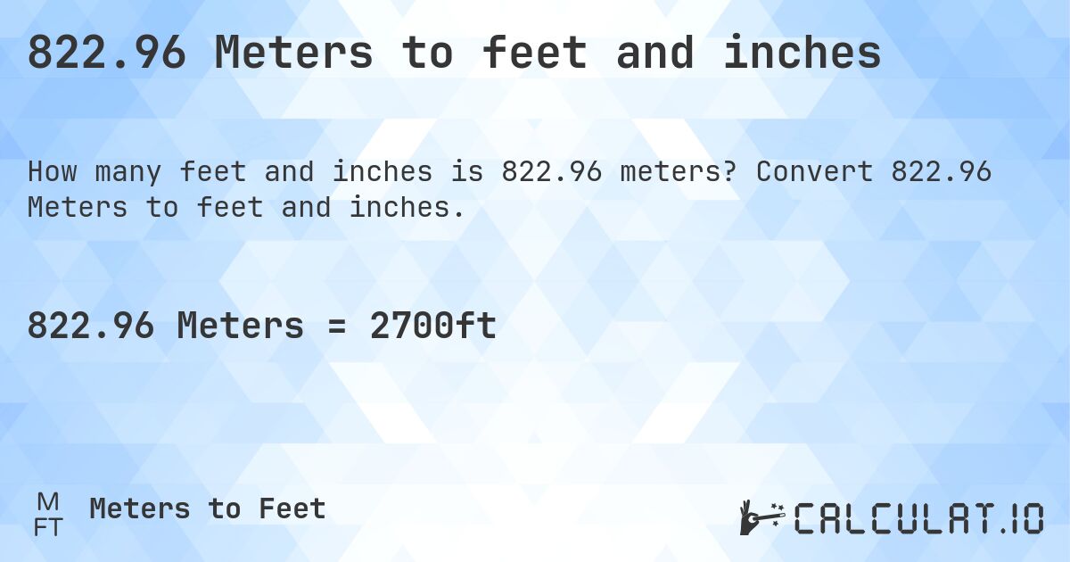 822.96 Meters to feet and inches. Convert 822.96 Meters to feet and inches.