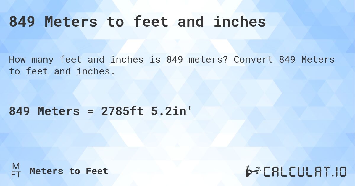 849 Meters to feet and inches. Convert 849 Meters to feet and inches.