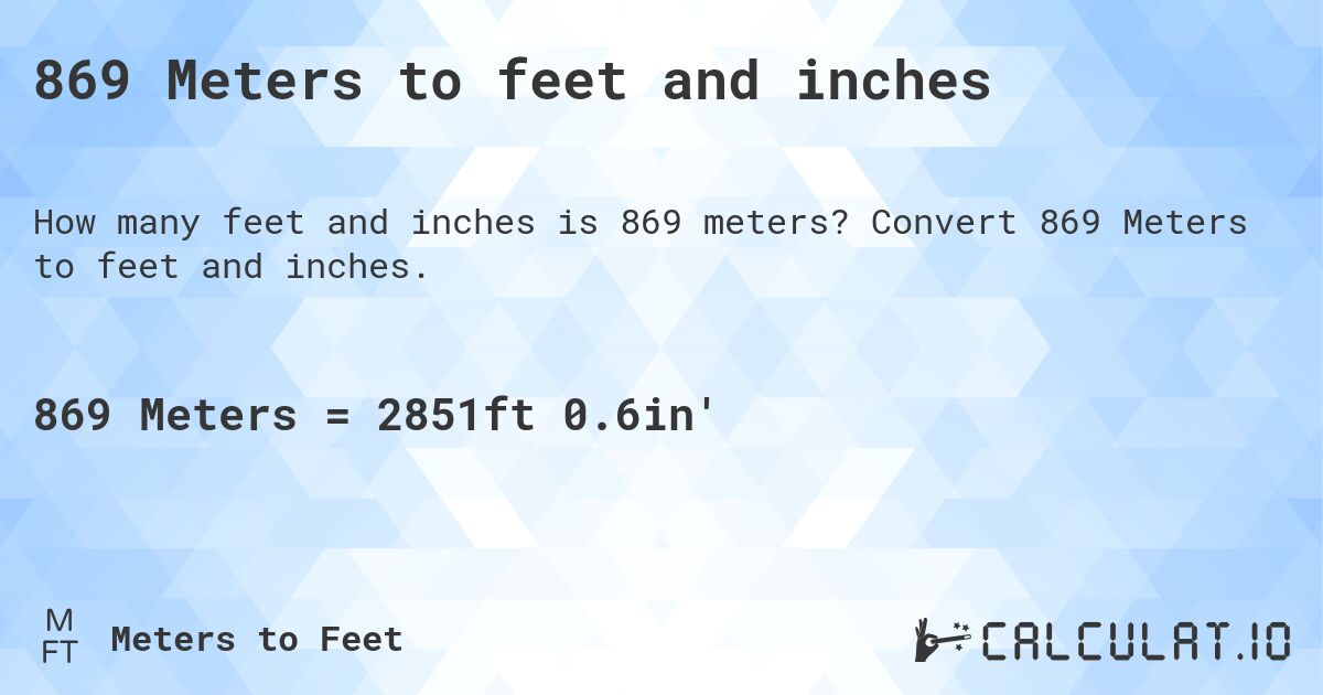 869 Meters to feet and inches. Convert 869 Meters to feet and inches.