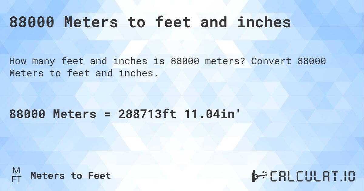 88000 Meters to feet and inches. Convert 88000 Meters to feet and inches.