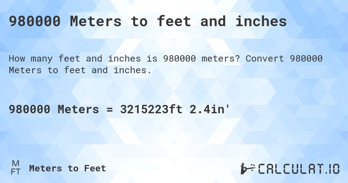 980000 Meters to feet and inches. Convert 980000 Meters to feet and inches.