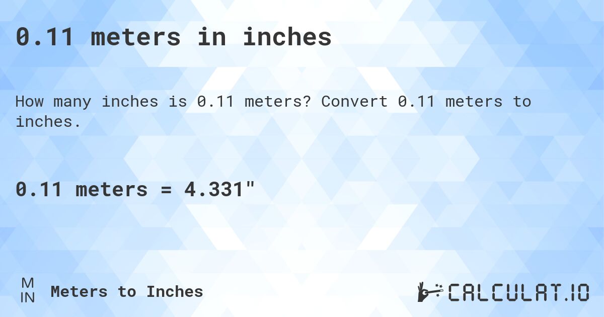 0.11 meters in inches. Convert 0.11 meters to inches.