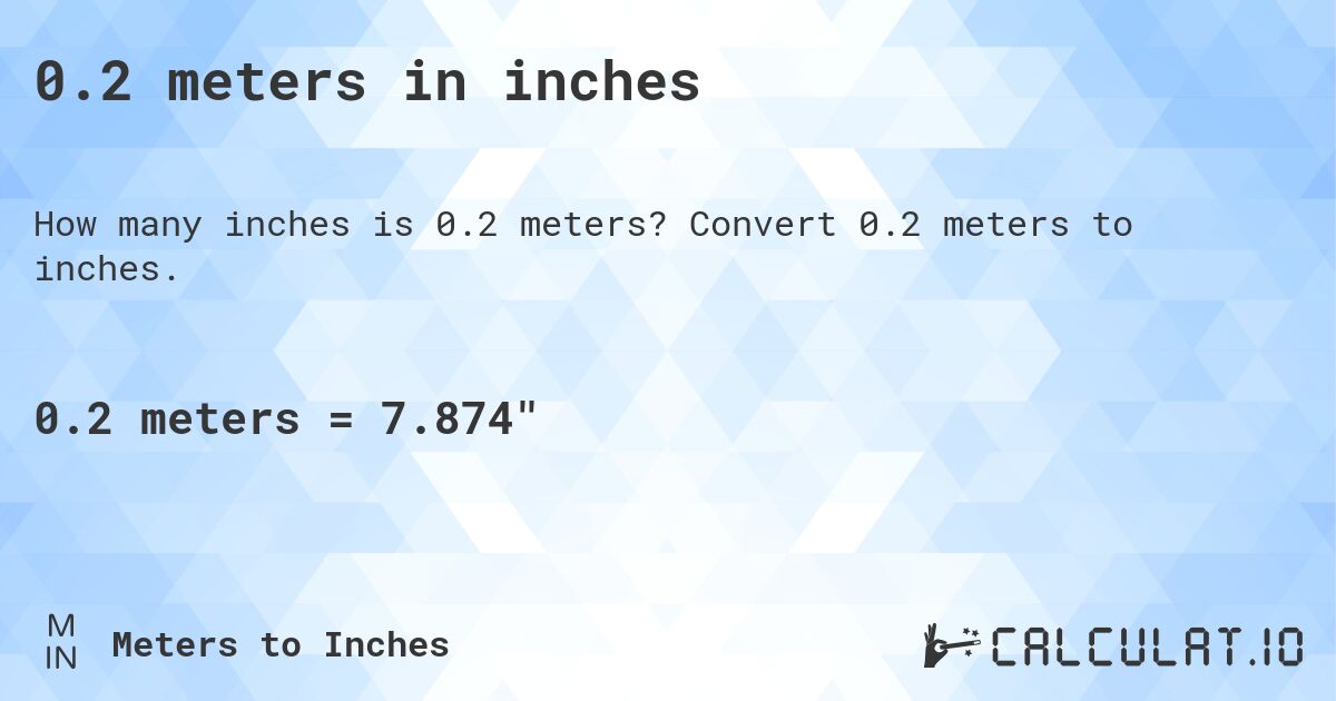 0.2 meters in inches. Convert 0.2 meters to inches.
