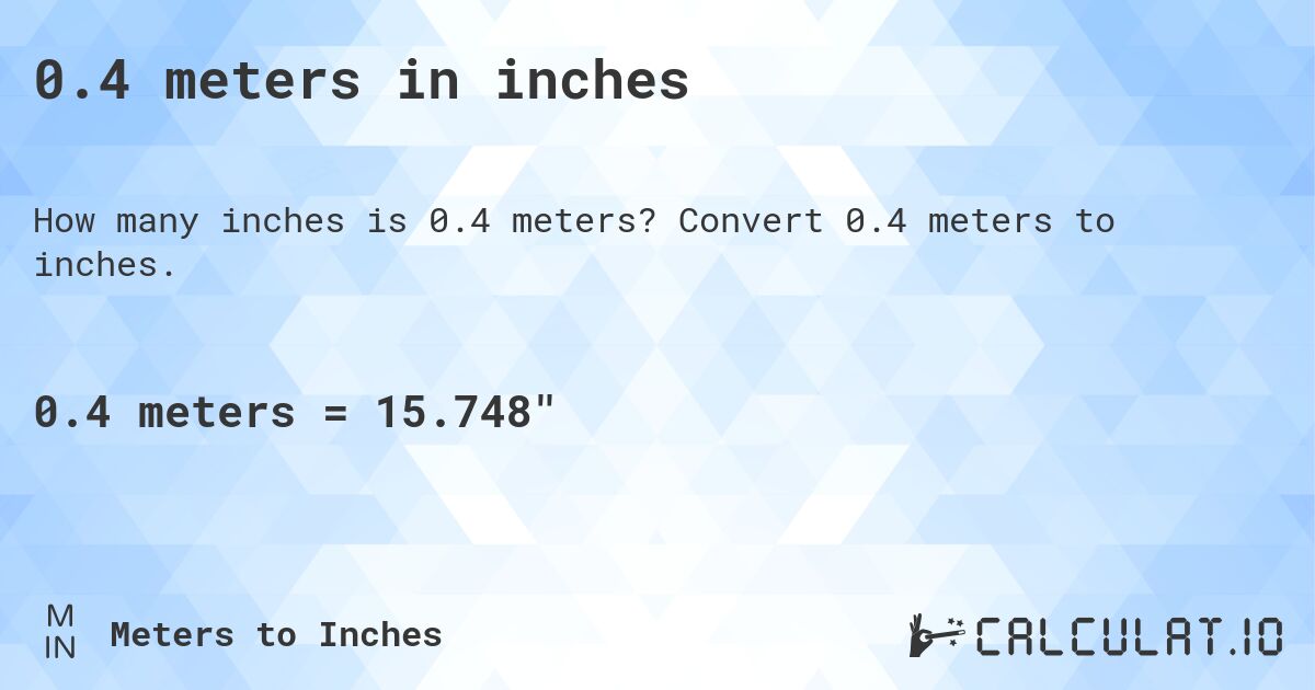 0.4 meters in inches. Convert 0.4 meters to inches.