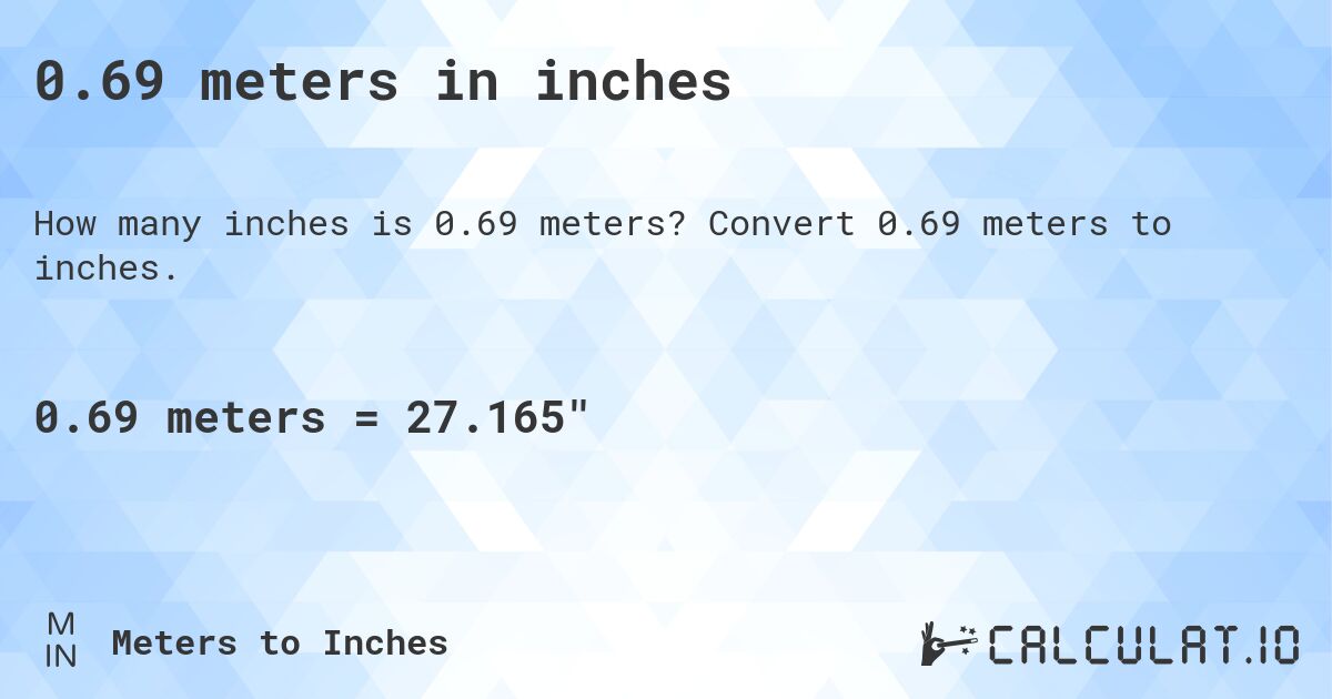 0.69 meters in inches. Convert 0.69 meters to inches.