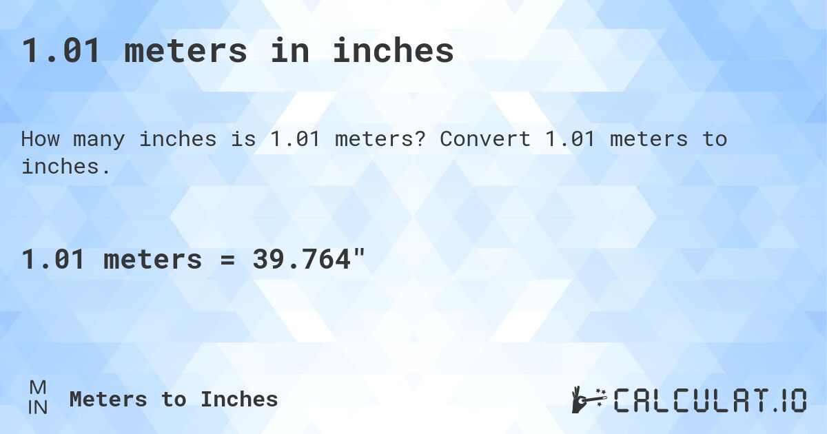 1.01 meters in inches. Convert 1.01 meters to inches.