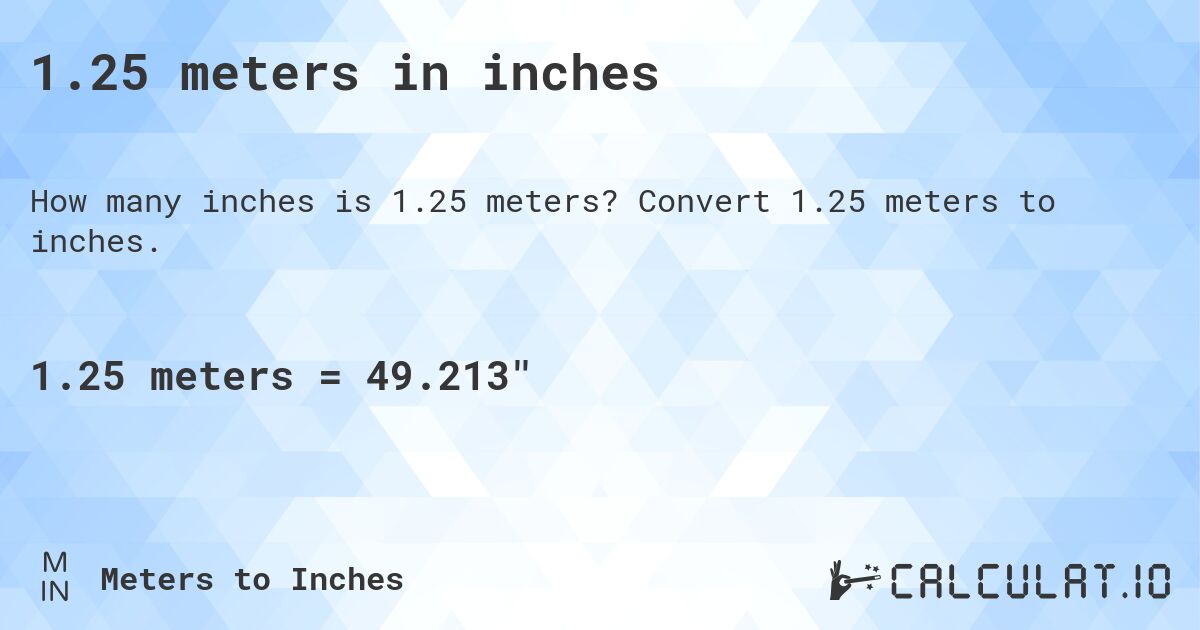 1.25 meters in inches. Convert 1.25 meters to inches.