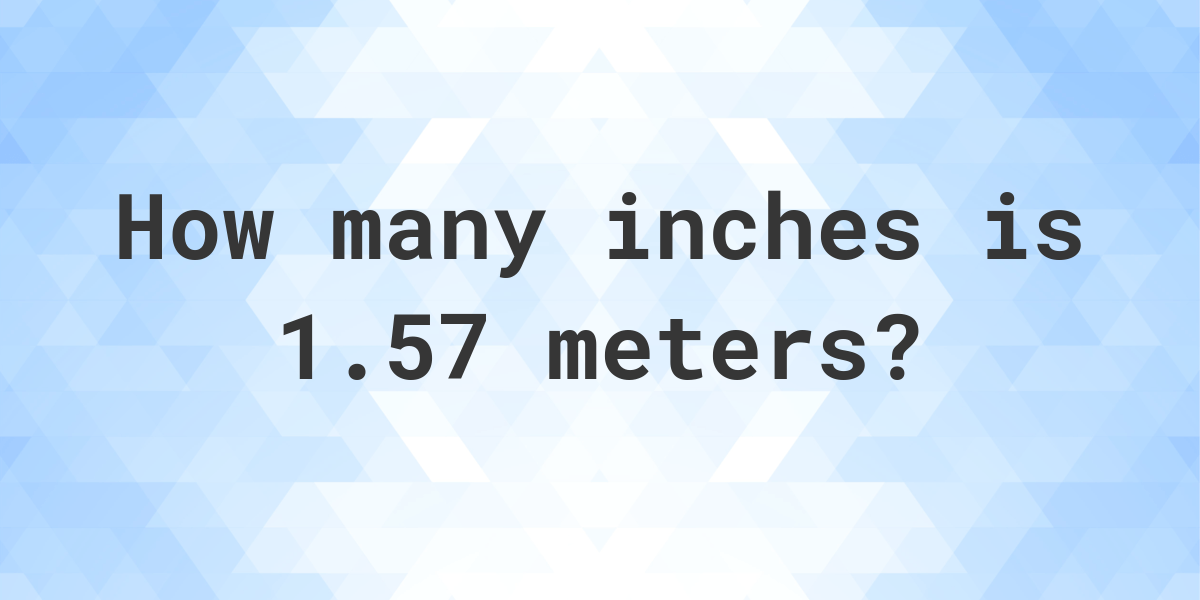 1 57 hotsell m in inches