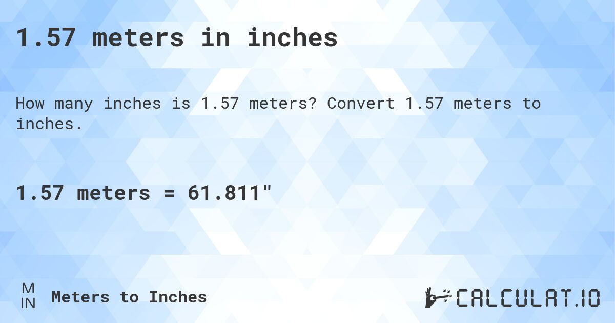 1.57 meters in inches. Convert 1.57 meters to inches.