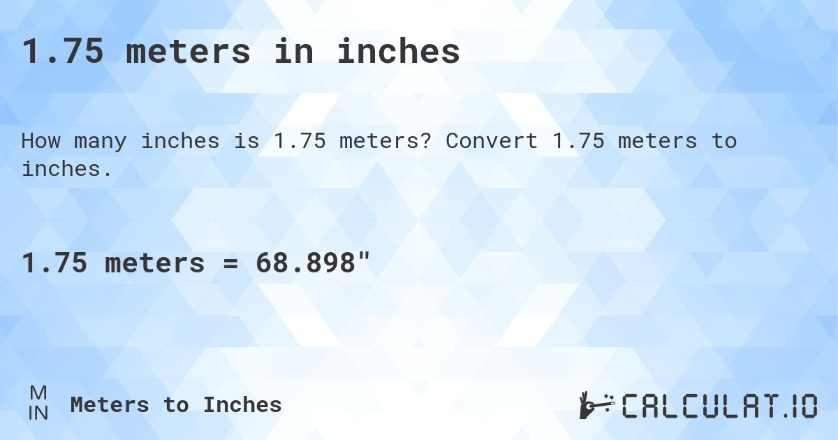 1.75 meters in inches. Convert 1.75 meters to inches.