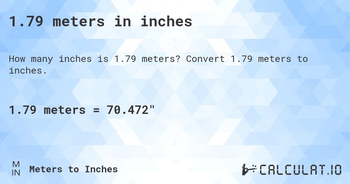 1.79 meters in inches. Convert 1.79 meters to inches.