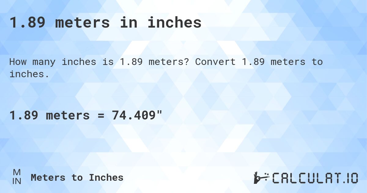 1.89 meters in inches. Convert 1.89 meters to inches.
