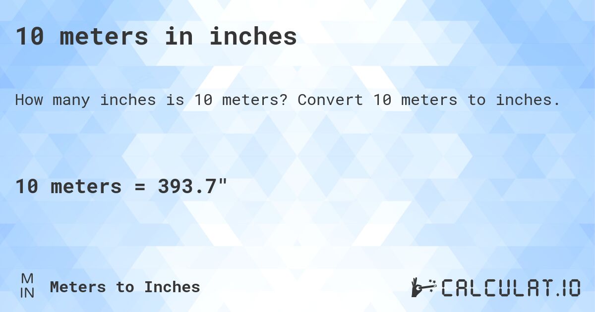 10 meters in inches. Convert 10 meters to inches.