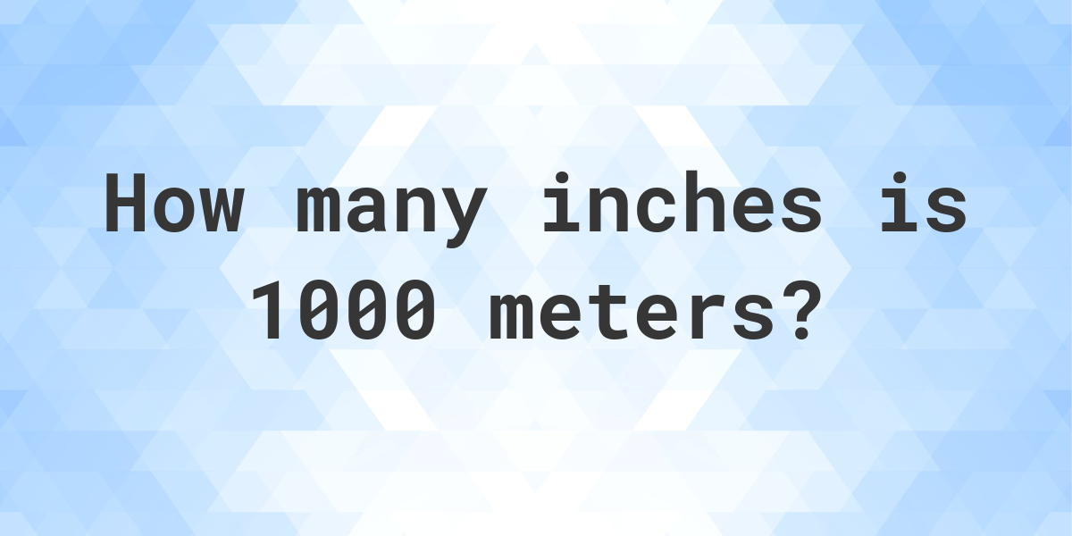 1000-meters-in-inches-calculatio