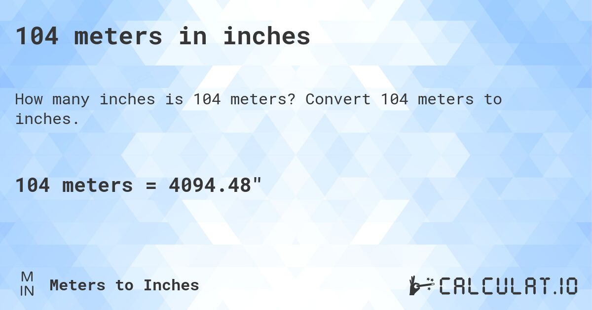 104 meters in inches. Convert 104 meters to inches.