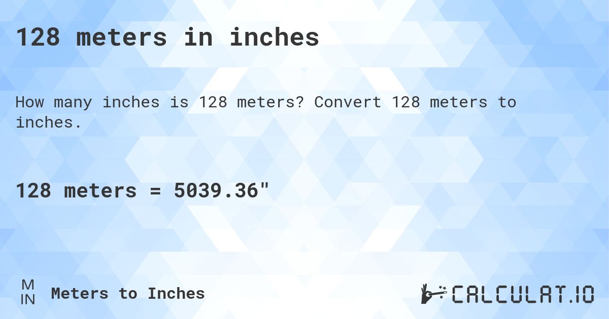 128 meters in inches. Convert 128 meters to inches.