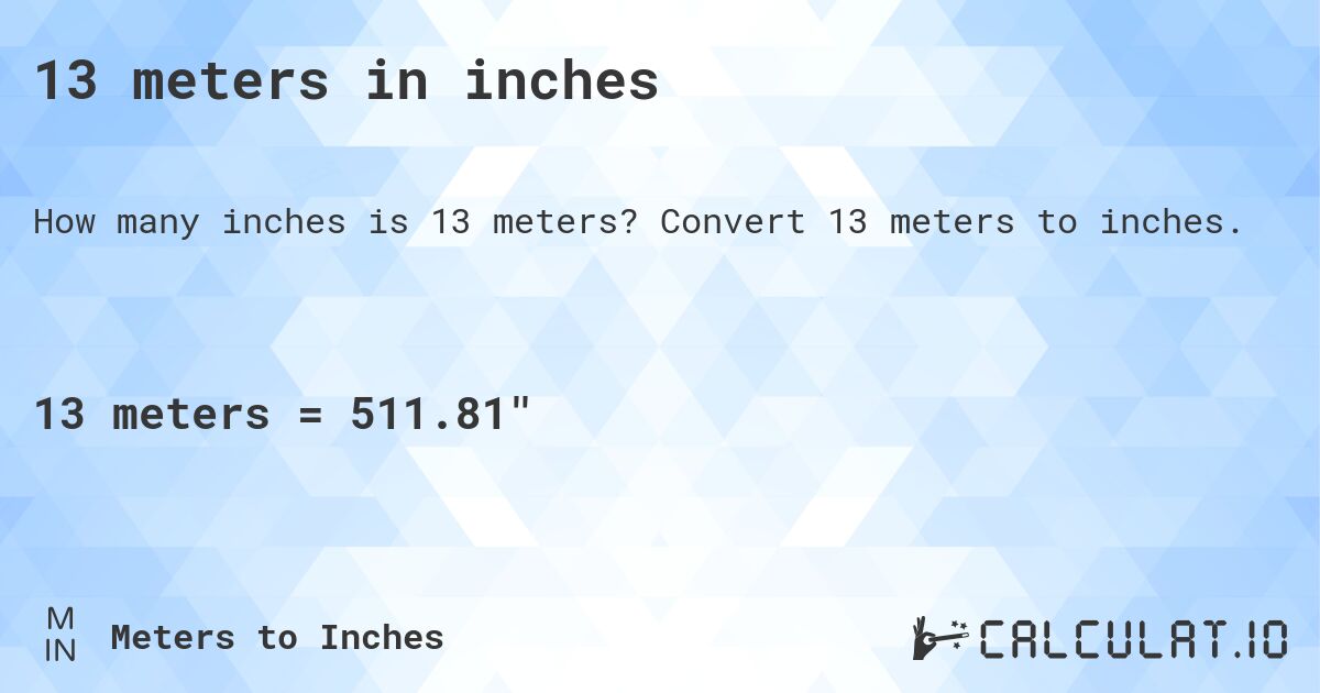 13 meters in inches. Convert 13 meters to inches.