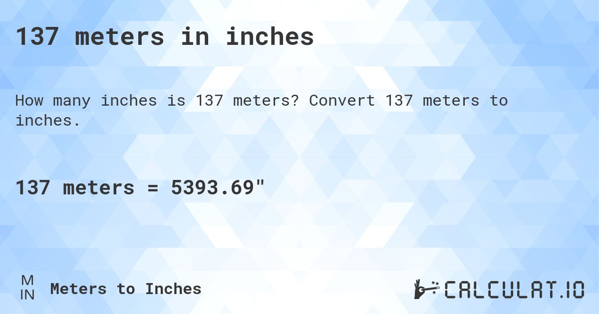 137 meters in inches. Convert 137 meters to inches.