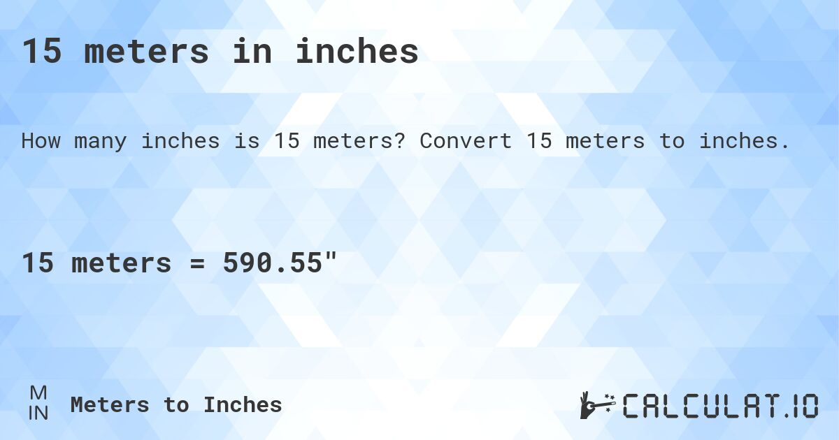 15 meters in inches. Convert 15 meters to inches.