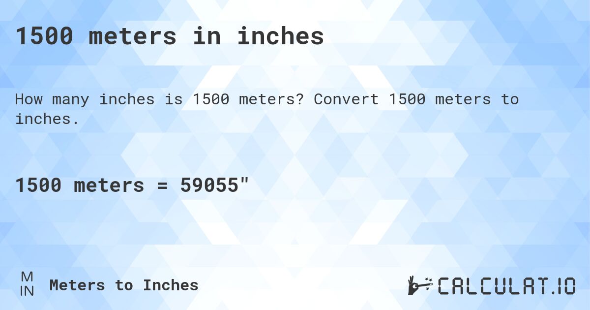 1500 meters in inches. Convert 1500 meters to inches.