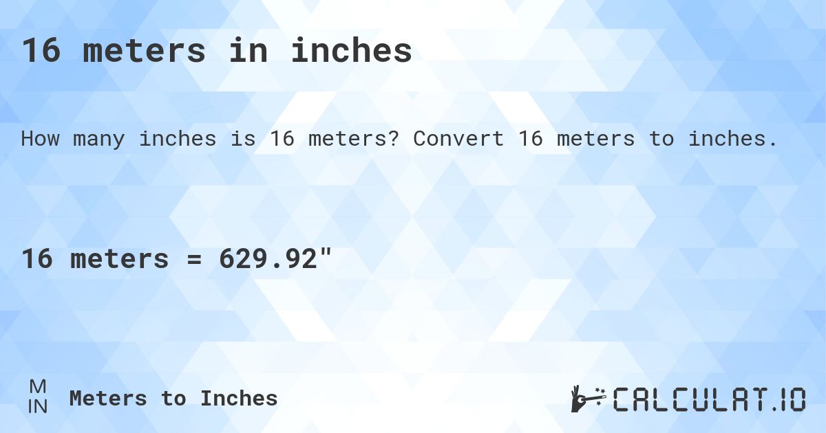 16 meters in inches. Convert 16 meters to inches.
