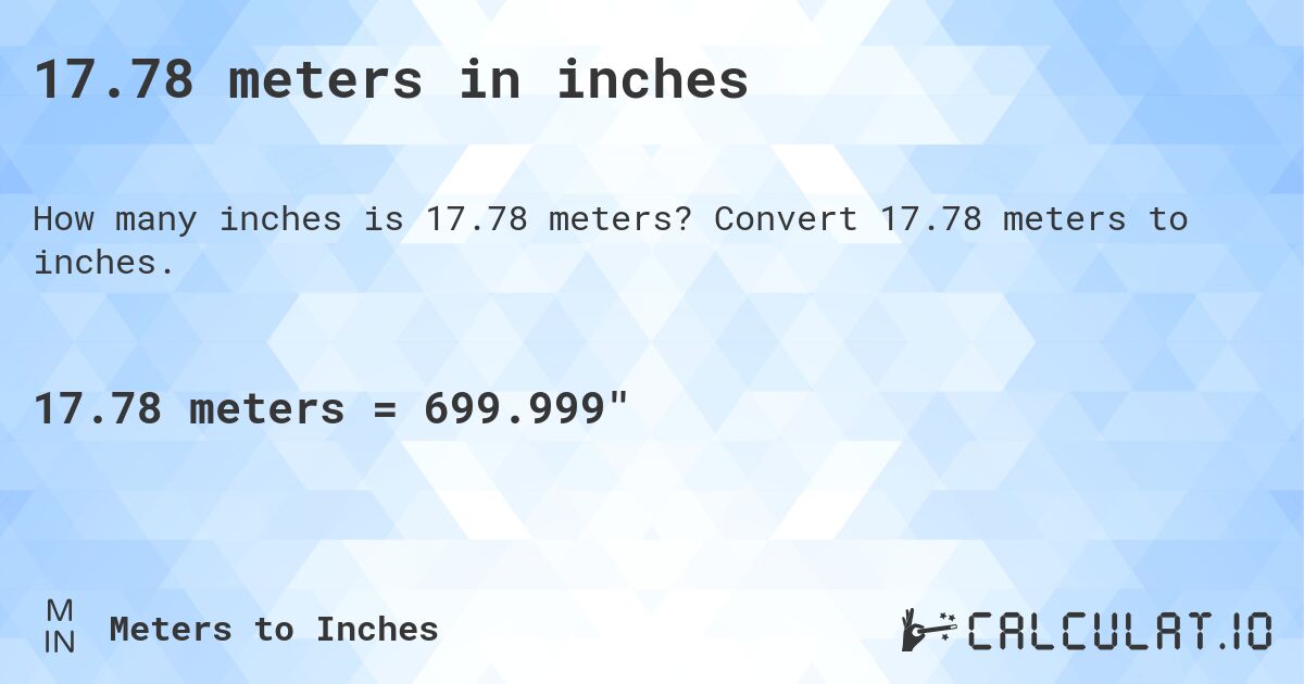 17.78 meters in inches. Convert 17.78 meters to inches.